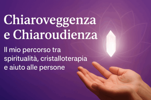 Chiaroveggenza-Chiaroudienza Il mio percorso tra Spiritualità, Cristalloterapia e aiuto alle Persone